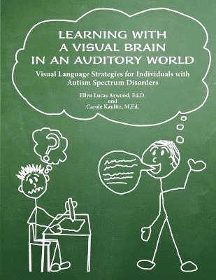 Ellyn Lucas Arwood, Carole Kaulitz - Learning with a Visual Brain in an Auditory World, Häftad