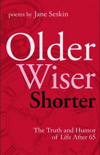bokomslag Older, Wiser, Shorter: The Truth and Humor of Life After 65: Poems
