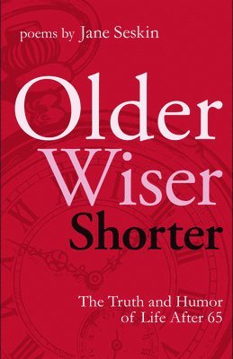 Older, Wiser, Shorter: The Truth and Humor of Life After 65: Poems 1