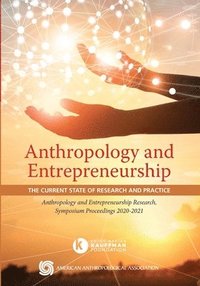 bokomslag Anthropology and Entrepreneurship: The Current State of Research and Practice