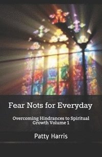 bokomslag Fear Nots for Everyday: Overcoming Hindrances to Spiritual Growth and Maturity