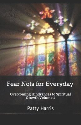 Fear Nots for Everyday: Overcoming Hindrances to Spiritual Growth and Maturity 1