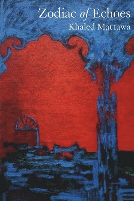 Khaled Mattawa - Zodiac of Echoes, Häftad