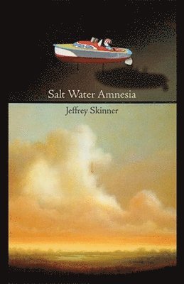 Jeffrey Skinner - Salt Water Amnesia, Inbunden