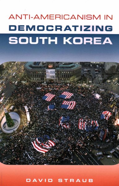 David Straub - Anti-Americanism in Democratizing South Korea, Häftad
