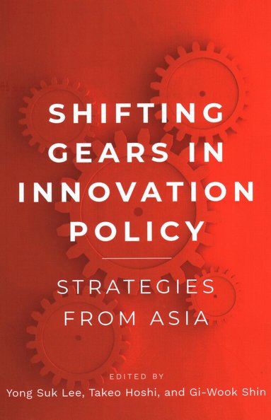 Yong Suk Lee, Takeo Hoshi, Gi-Wook Shin - Shifting Gears in Innovation Policy, Häftad