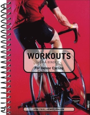 Wes Hobson, Dirk Friel - Workouts in a Binder - for Indoor Cycling, Häftad