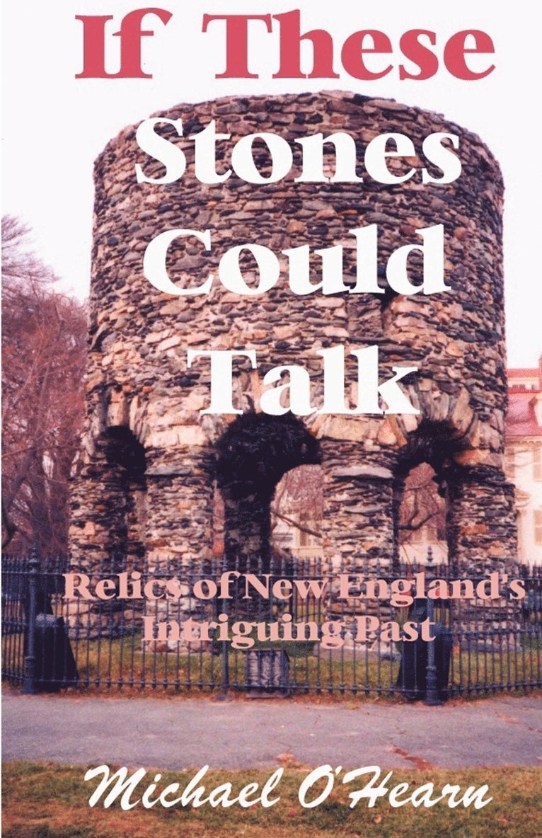 Michael O'Hearn - If These Stones Could Talk: Relics of New England's Intriguing Past, Häftad