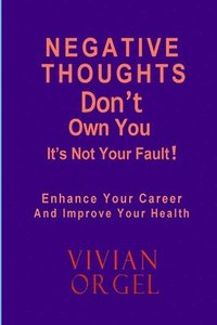 bokomslag Negative Thoughts Don't Have to Own You: Enhance Your Career and Improve Your Health