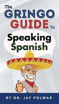 bokomslag The Gringo Guide to Speaking Spanish