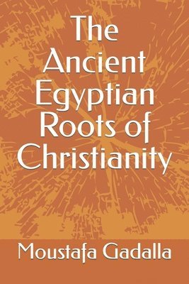 The Ancient Egyptian Roots of Christianity 1