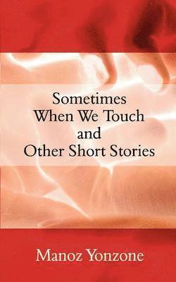 Sometimes When We Touch and Other Short Stories 1