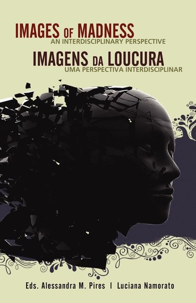 Alessandra M. Pires, Luciana Namorato - Images of Madness AN INTERDISCIPLINARY PERSPECTIVE // Imagens Da Loucura UMA PERSPECTIVA INTERDISCIPLINAR, Häftad