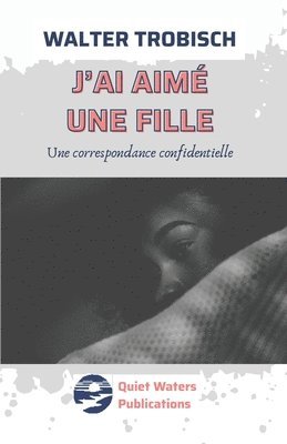 J'ai aimé une fille: Une correspondence confidentielle