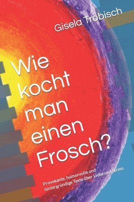 Gisela Trobisch - Wie kocht man einen Frosch?, Häftad