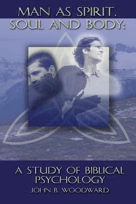 bokomslag Man as Spirit, Soul, and Body: A Study of Biblical Psychology