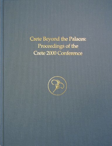 Leslie Preston Day, Margaret S. Mook, James D. Muhly - Crete Beyond the Palaces, Inbunden