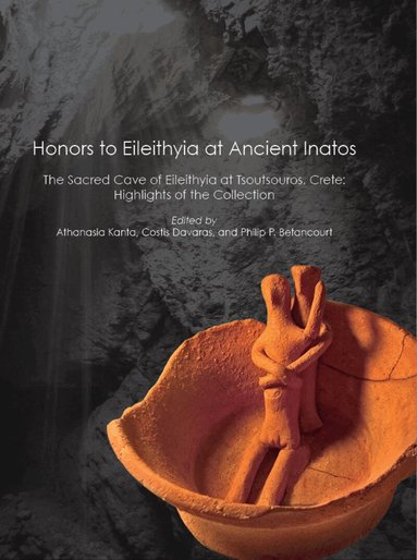 Athanasia Kanta, Costis Davaras, Philip P. Betancourt - Honors to Eileithyia at Ancient Inatos, Inbunden