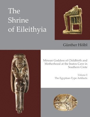 The Shrine of Eileithyia Minoan Goddess of Childbirth and Motherhood at the Inatos Cave in Southern Crete Volume I 1