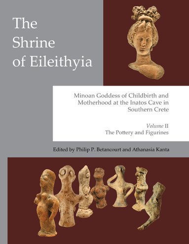Philip P. Betancourt, Athanasia Kanta - Shrine of Eileithyia, Minoan Goddess of Childbirth and Motherhood Volume II, Inbunden