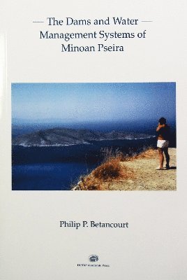 Philip P. Betancourt - Dams and Water Management Systems of Minoan Pseira, Häftad
