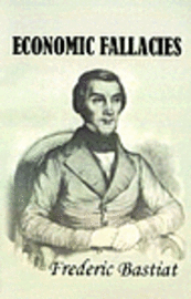 Frederic Bastiat - Economic Fallacies, Häftad