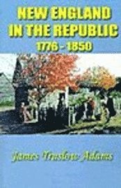 bokomslag New England In The Republic, 1776 - 1850