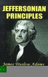 James Truslow Adams - Jeffersonian Principles, Häftad