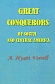 A Hyatt Verrill, A. Hyatt Verrill - Great Conquerors of South and Central America, Häftad