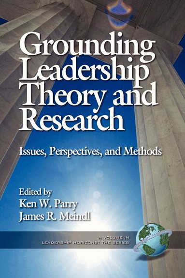 Ken Parry, James R. Meindl - Grounding Leadership Theory and Research, Häftad