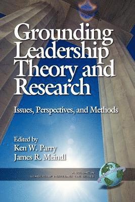 Grounding Leadership Theory and Research 1