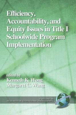 Kenneth K. Wong, Margaret C. Wang - Efficiency, Accountability, and Equity Issues in Title 1 Schoolwide Program Implementation, Häftad
