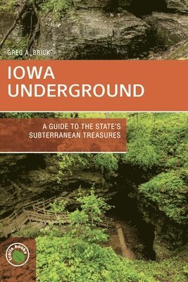 bokomslag Iowa Underground: A Guide to the State's Subterranean Treasures