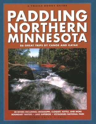 bokomslag Paddling Northern Minnesota: 86 Great Trips by Canoe and Kayak