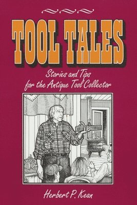 Tool Tales, Stories and Tips for the Antique Tool Collector 1