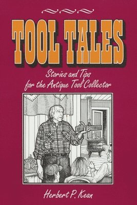 Herbert P. Kean - Tool Tales, Stories and Tips for the Antique Tool Collector, Häftad