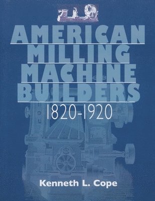 American Milling Machine Builders 1820-1920 1