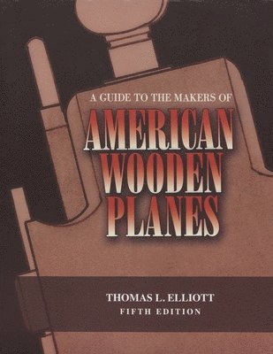 bokomslag A Guide to the Makers of American Wooden Planes