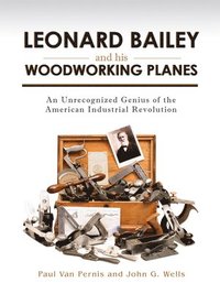 bokomslag Leonard Bailey And His Woodworking Planes