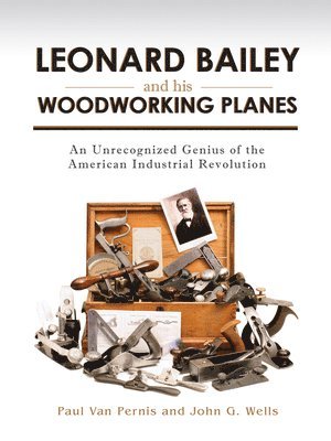 Leonard Bailey And His Woodworking Planes 1