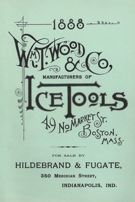 W. T. Wood - Wm. T. Wood & Co. Ice Tools 1888, Häftad