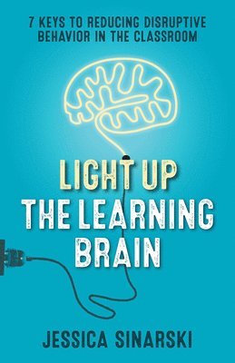 bokomslag Light Up the Learning Brain: 7 Keys to Reducing Disruptive Behavior in the Classroom