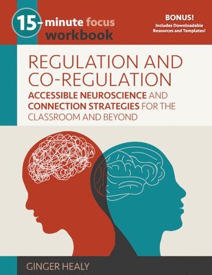 bokomslag 15-Minute Focus: Regulation and Co-Regulation Workbook: Accessible Neuroscience and Connection Strategies for the Classroom and Beyond