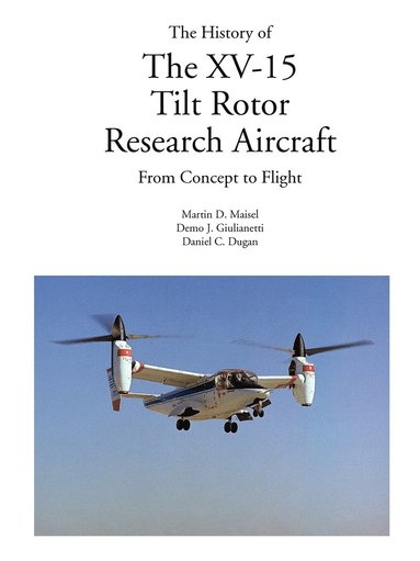 bokomslag The History of the XV-15 Tilt Rotor Research Aircraft