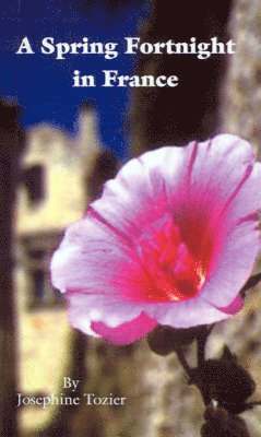 Josephine Tozier - Spring Fortnight in France, Häftad