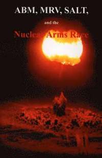bokomslag ABM, MRV, SALT, and the Nuclear Arms Race