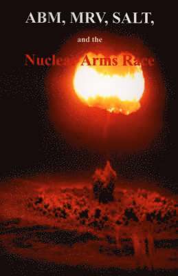 Government Reprints Press - ABM, MRV, SALT, and the Nuclear Arms Race, Häftad