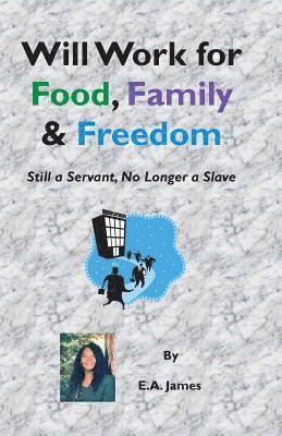 Will Work for Food, Family, and Freedom: Still A Servant, No Longer A Slave 1