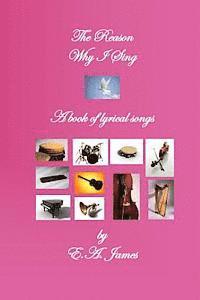 bokomslag The Reason Why I Sing: A Book of Lyrical Songs