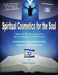 bokomslag Spiritual Cosmetics for the Soul - Devotionals Designed Especially for Hebrew Ysraylite Women: Yahweh's Top Beauty Secrets for Everlasting Spiritual H